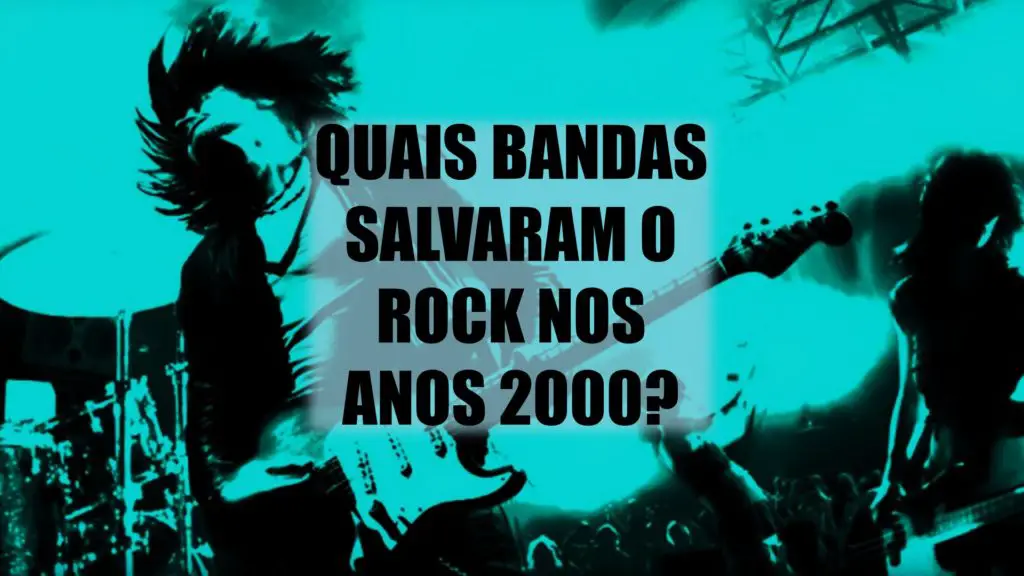 Quais bandas salvaram o Rock nos anos 2000
