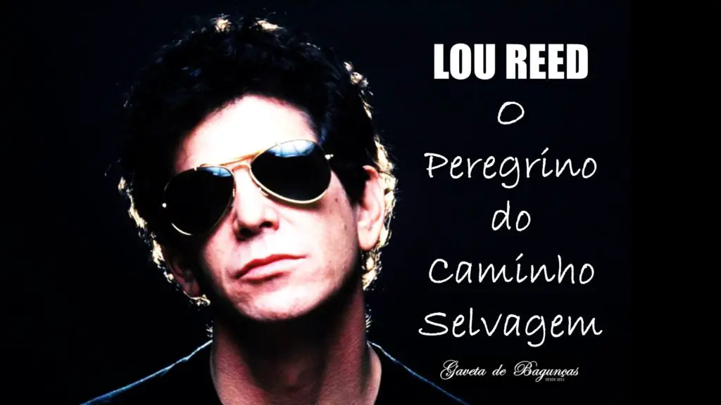 Lou Reed - O Peregrino do Caminho Selvagem