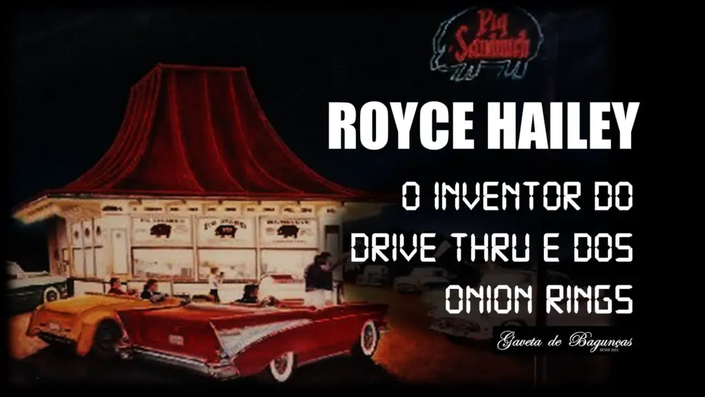 Royce Hailey o Invertor do Drive thru e dos onion rings