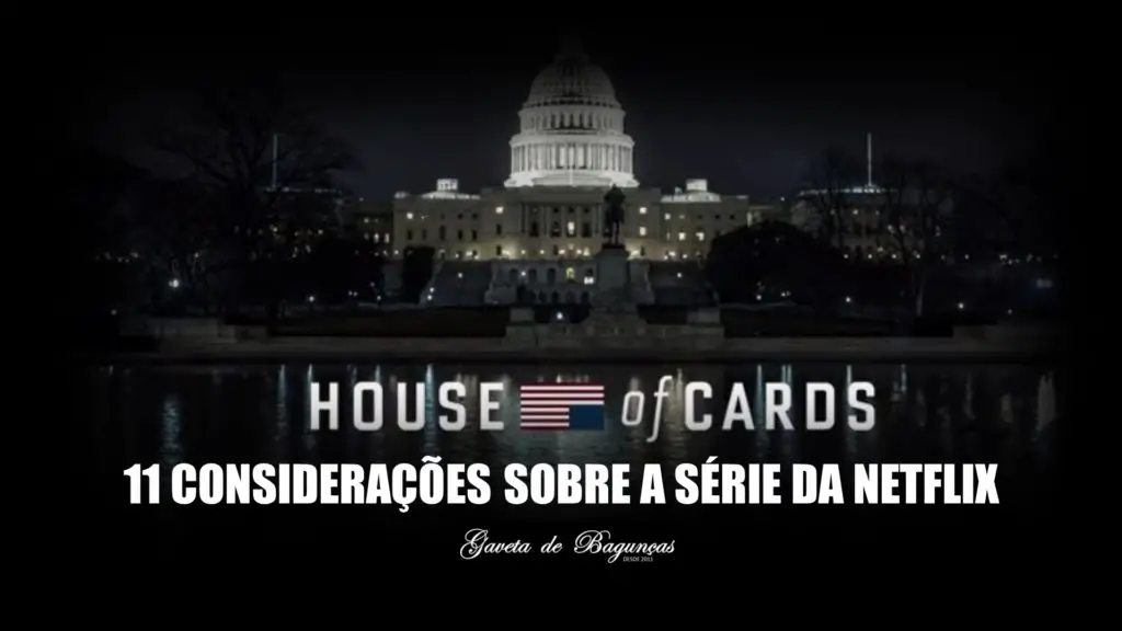 House of Cards - 11 Considerações Sobre a Série da Netflix
