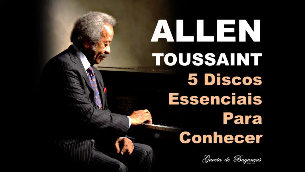 Allen Toussaint - 5 Discos Essenciais Para COnhecer em sua Discografia
