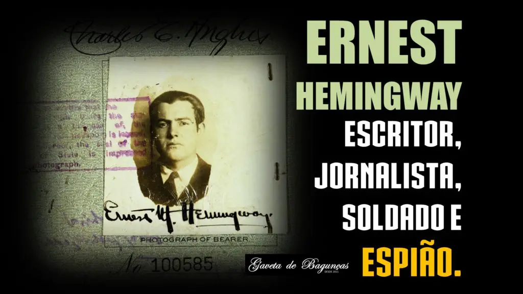 ERNEST HEMINGWAY - Escritor, Jornalista, Soldado e Espião.