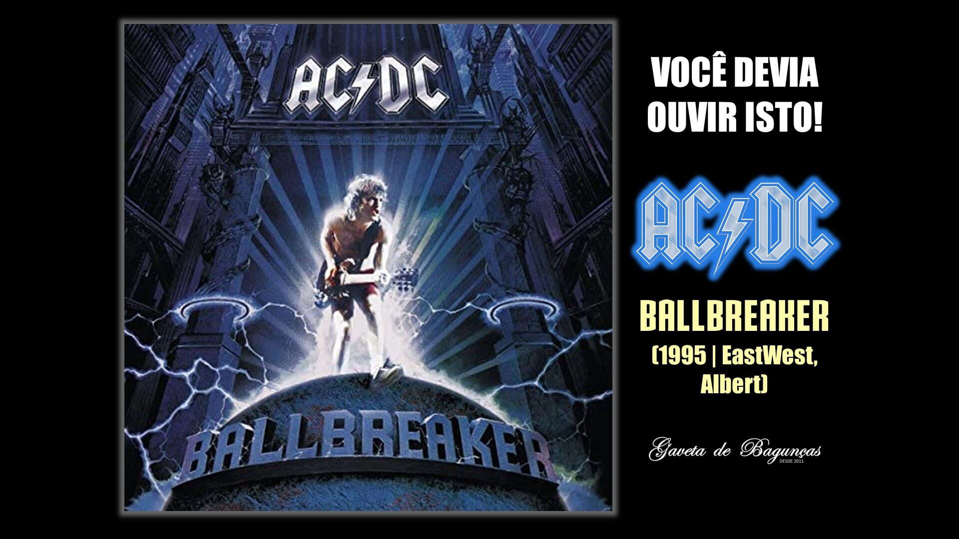 "Ballbreaker" é o décimo terceiro álbum de estúdio lançado pela banda de rock australiana AC/DC em 1995. Um disco esquecido da banda, mas que merece ser redescoberto, pois tem o potencial de um clássico!