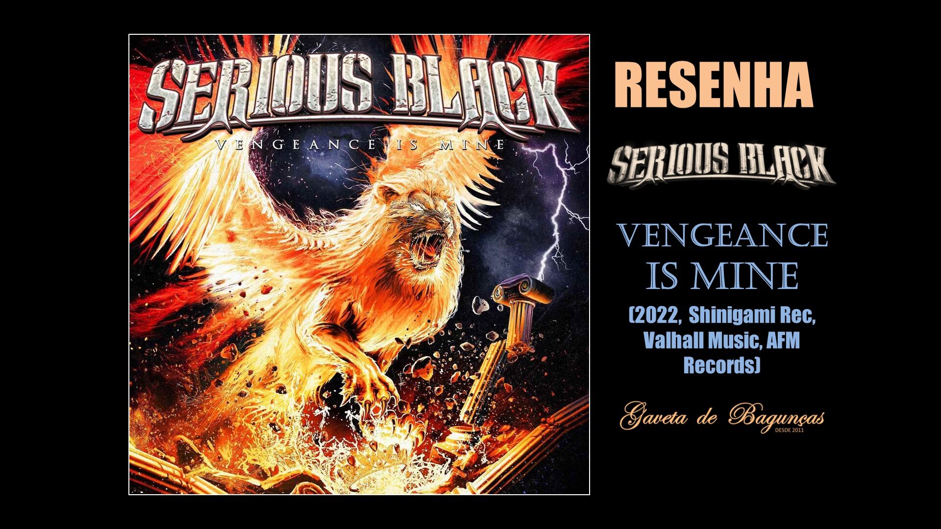 "Vengeance Is Mine" é o sexto álbum de estúdio da banda de power metal Serious Black e o primeiro trabalho com o vocalista sérvio Nikola Miji, conhecido pelo trabalho com o Eden's Curse.