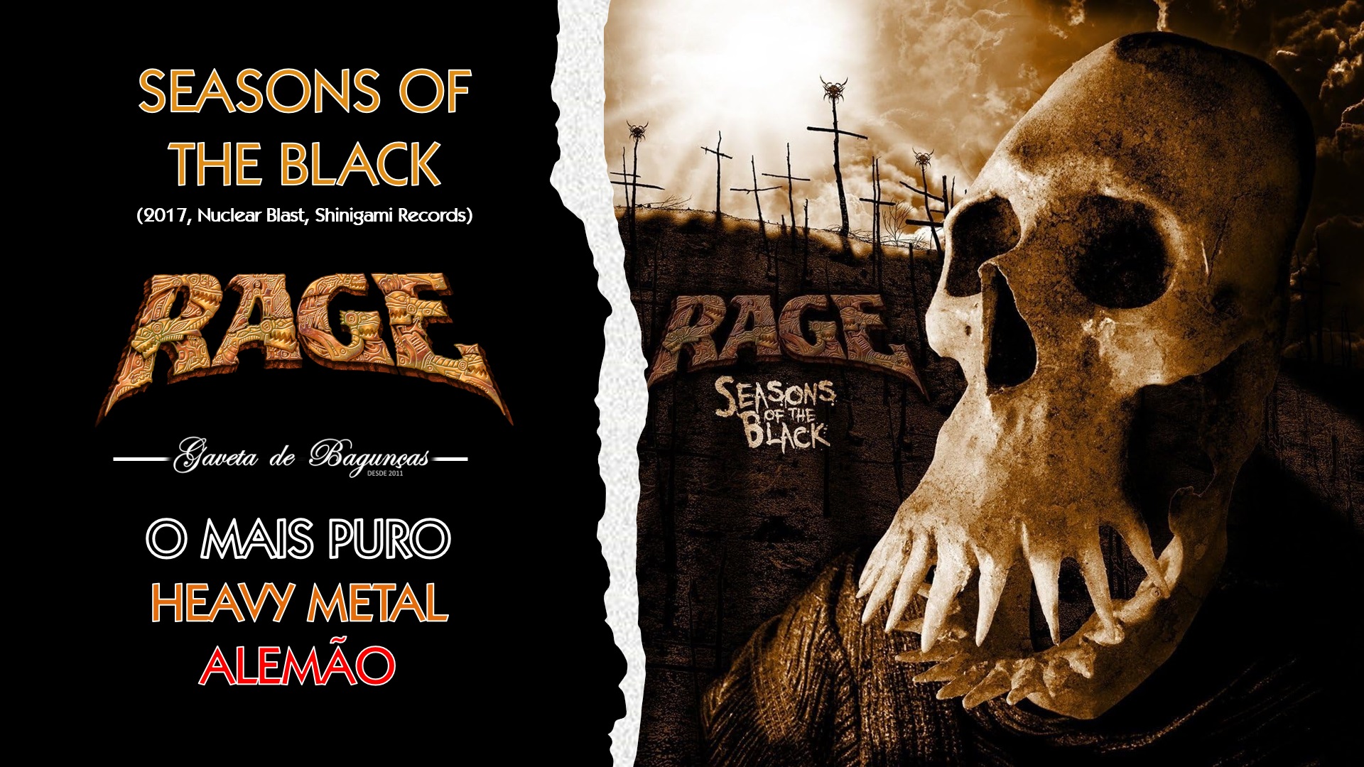 A lendária banda alemã de heavy metal Rage apresenta seu vigésimo terceiro álbum de estúdio, "Seasons of the Black", reforçando o fato de estar numa de suas melhores e mais prolíficas fases da carreira.